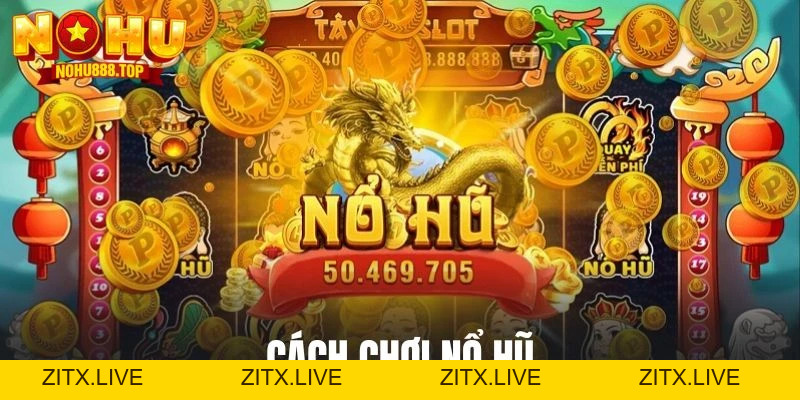 Slot Game Nohu - Săn Hũ Thưởng Lớn, Đổi Tiền Siêu Nhanh - zitx