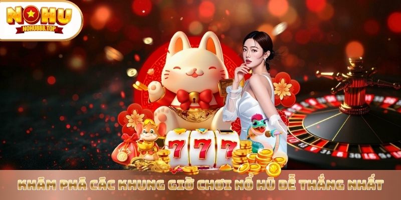Bật Mí Khung Giờ Chơi Nổ Hũ Thắng Đậm Từ Chuyên Gia Nohu90 - zitx