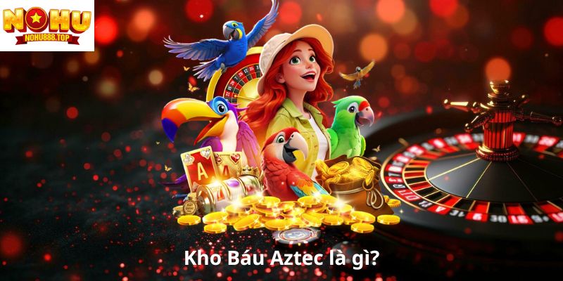 Khám Phá Kho Báu Aztec Nohu90: Trò Chơi Nổ Hũ Siêu Hot 2026 - zitx