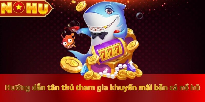 Khuyến Mãi Bắn Cá Nổ Hũ Cực HOT Dành Cho Tín Đồ Đổi Thưởng - zitx