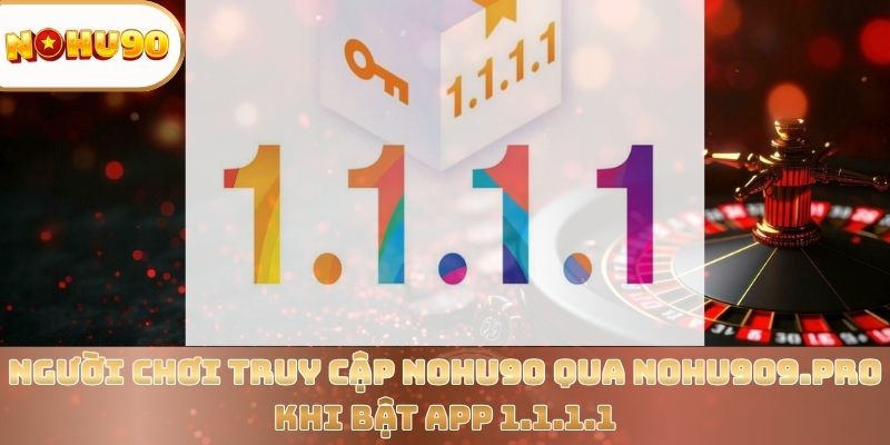 Tải App 1.1.1.1 – Truy Cập Nohu90 Nhanh, An Toàn Và Mượt Mà - zitx