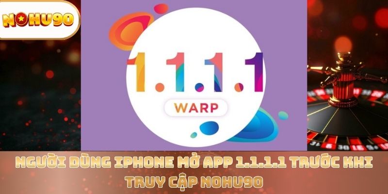 Tải App 1.1.1.1 – Truy Cập Nohu90 Nhanh, An Toàn Và Mượt Mà - zitx