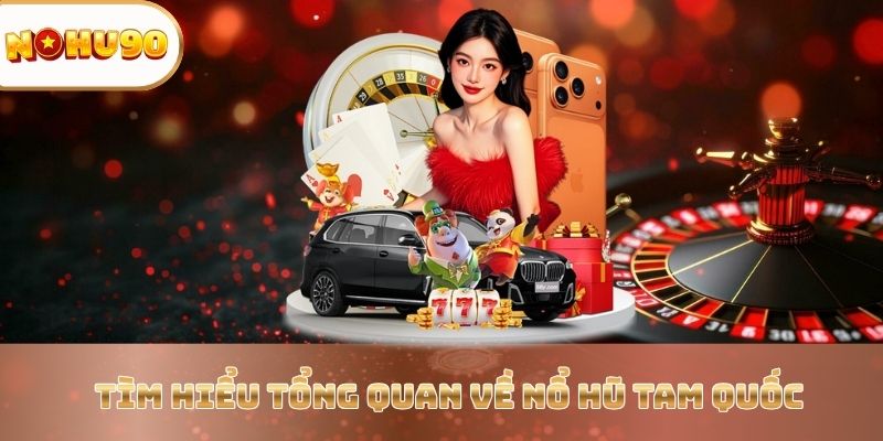 Trải Nghiệm Siêu Phẩm Giải Trí Nổ Hũ Tam Quốc Tại Nohu90 - zitx