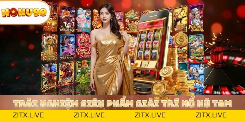 Slot Game Nohu - Săn Hũ Thưởng Lớn, Đổi Tiền Siêu Nhanh - zitx