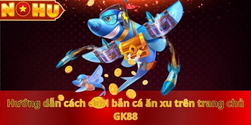 Bắn Cá Ăn Xu Nohu90: Giải Trí Thả Ga, Nhận Thưởng Hấp Dẫn - zitx