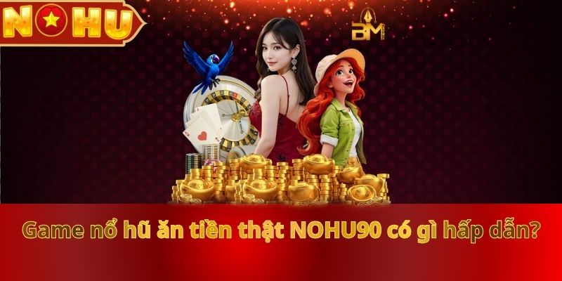 Top 5 Game Nổ Hũ Ăn Tiền Thật RTP Siêu Khủng Chỉ Có Ở NOHU90 - zitx